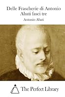 Delle Frascherie Di Antonio Abati Fasci Tre 1511719389 Book Cover