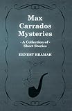 Max Carrados Mysteries (A Collection of Short Stories)