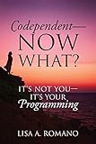 Codependent - Now What? Its Not You - Its Your Programming