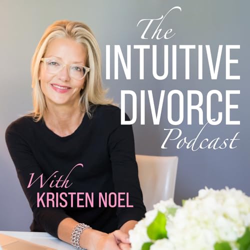 The Intuitive Divorce: A Better Divorce for Moms Podcast Por Kristen Noel arte de portada