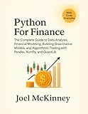 Python For Finance: The Complete Guide to Data Analysis, Financial Modeling, Building Quantitative Models, and Algorithmic Trading with Pandas, NumPy, and QuantLib