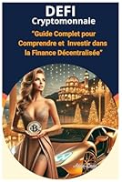 DEFI et Cryptomonnaie: "Guide Complet pour Comprendre et Investir dans la Finance Décentralisée" (French Edition) B0F5W9Q3X9 Book Cover