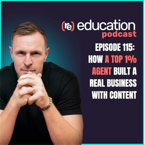 Episode 115: How a Top 1% Agent Built a Real Business with Content