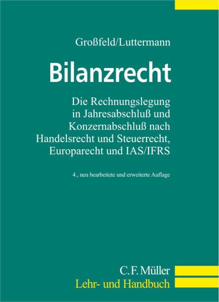 Bilanzrecht: Die Rechnungslegung in Jahresabschluß und Konzernabschluß nach Handelsrecht und Steuerrecht, Europarecht und IAS/IFRS (C. F. Müller Lehr- und Handbuch)