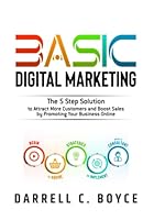 BASIC Digital Marketing: The 5 Step Solution to Attract More Customers and Boost Sales by Promoting Your Business Online 1734187603 Book Cover