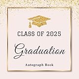 Class of 2025 Graduation Autograph Book: Graduation Memory Book 2025 – Guest Book Alternative with Prompts, Photo Sections & Message Pages, Pink & Gold Theme for Graduates, Family & Friends.