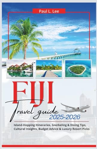 Fiji Travel Guide 2025-2026: Island-Hopping Itineraries, Snorkeling & Diving Tips, Cultural Insights, Budget Advice & Luxury Resort Picks