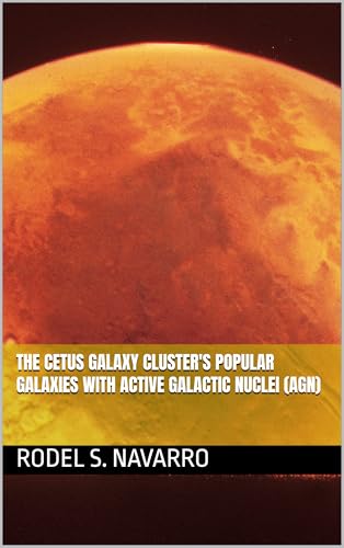 THE CETUS GALAXY CLUSTER'S POPULAR GALAXIES WITH ACTIVE GALACTIC NUCLEI (AGN) ("THE UNIVERSE" ON KINDLE UNLIMITED Book 34)
