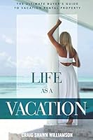 LIFE AS A VACATION: The Ultimate Buyer's Guide to Vacation Rental Property 1686143176 Book Cover