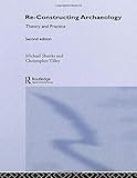 Re-constructing Archaeology: Theory and Practice (New Studies in Archaeology)
