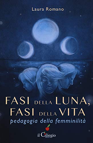 Fasi Della Luna, Fasi Della Vita. Pedagogia Della Femminilità