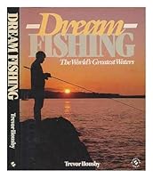 Dream fishing: The world's greatest waters 0713716541 Book Cover