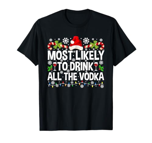Most Likely To Drink All The Vodka Christmas Drinking T-Shirt