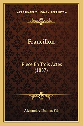 Francillon: Piece En Trois Actes (1887) (French Edition)