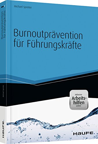 Burnoutprävention für Führungskräfte - inkl. Arbeitshilfen online: Konkret, praktisch, wirksam (Haufe Fachbuch)