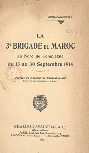 La 3e Brigade du Maroc au nord de Compiègne, du 13 au 30 septembre 1914 (French Edition)