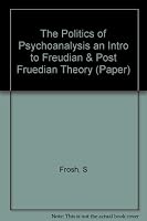 The Politics of Psychoanalysis an Intro to Freudian & Post Fruedian Theory (Paper) 0300038038 Book Cover