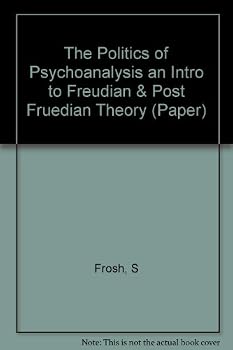 The Politics of Psychoanalysis an Intro to Freudian & Post Fruedian Theory (Paper)