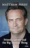 Friends, Lovers and the Big Terrible Thing: Die Autobiografie des FRIENDS-Stars - Deutsche Ausgabe