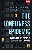 The Loneliness Epidemic: Why So Many of Us Feel Alone--and How Leaders Can Respond