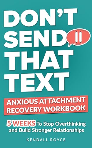 Don’t Send That Text: Anxious Attachment Recovery Workbook: 5-Week Plan