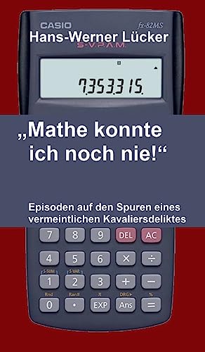 "Mathe konnte ich noch nie!": Episoden auf den Spuren eines vermeintlichen Kavaliersdeliktes (German Edition)