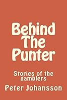 Behind The Punter: Stories of the gamblers 1522750886 Book Cover