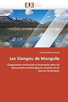 Les Xiongnu de Mongolie: Organisation territoriale et économie selon les découvertes archéologiques récentes et les sources historiques (Omn.Univ.Europ.) 6131580405 Book Cover
