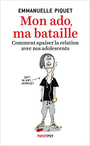 Télécharger Mon ado, ma bataille: Comment apaiser la relation avec nos adolescents (Payot Psy) Livre PDF Gratuit