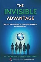 The Invisible Advantage: The Art and Science of High-Performance Professionals 1958117307 Book Cover