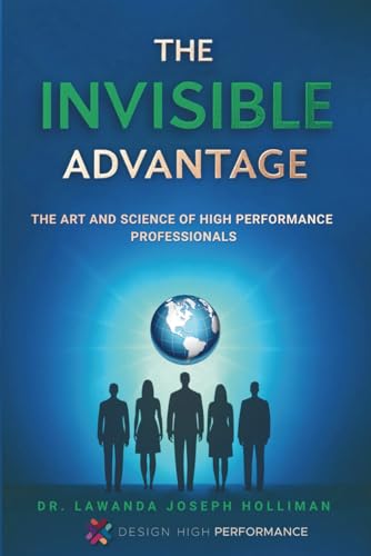 The Invisible Advantage: The Art and Science of High-Performance Professionals