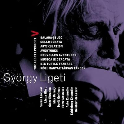Ligeti : Project Vol 5 - Ballad & Dance, Cello Sonata, Artikulation, Aventures, Nouvelles Aventures, Musica Ricercata, Big Turtle Fanfare & Regi Magyar Tarsas Tancok