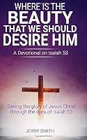 Where Is the Beauty That We Should Desire Him? : A Devotional on Isaiah 53 1976887747 Book Cover