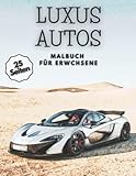Luxus Autos Malbuch für Erwachsene: 25 Seiten mit Exotischen Supercars, Traum und Luxusfahrzeugen Stressabbau und Entspannung Malbuch für Jugendliche, ... (Supersportwagen I Autos I Fahrzeuge)