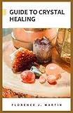  Guide to Crystal Healing: Crystal healing is an alternative medical technique in which crystals and other stones are used to cure ailments and protect against disease.