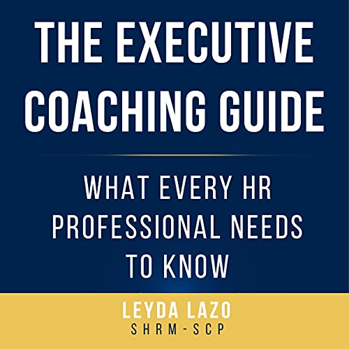 The Executive Coaching Guide: What Every HR Professional Needs to Know by Leyda Lazo SHRM-SCP episode artwork