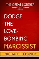 Dodge the Love-Bombing Narcissist: Book One of The Great Listener trilogy B0D9PJ3FFY Book Cover
