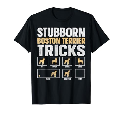Funny Dog Stubborn Tricks Boston Terrier Owner Camiseta