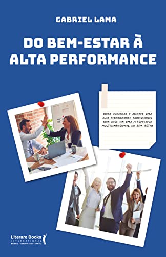 Do bem estar à alta performance: como alcançar e manter uma alta performance profissional com base em uma perspectiva multidimensional do bem-estar
