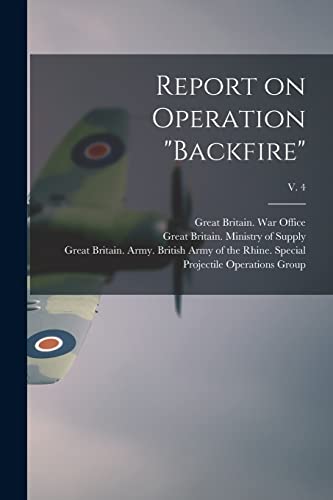 Report on Operation "Backfire"; v. 4