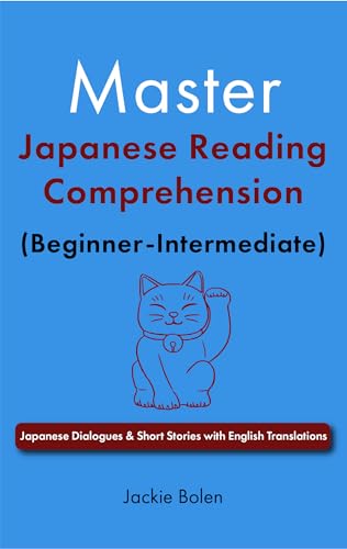 Master Japanese Reading Comprehension (Beginner-Intermediate): Japanese Dialogues & Short Stories...