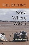  Now, Where Was I?: A Collection Of Poems