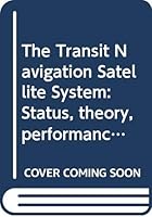 The Transit Navigation Satellite System: Status, theory, performance, applications B0006XZRHC Book Cover