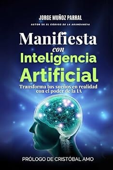 Manifiesta con CHATGPT: Usa la Ley de Atracción con el poder de la IA: Prólogo de Cristóbal Amo (Trilogía Manifestación y Prosperidad "El Código de la ... Desarrollo Personal) (Spanish Edition)