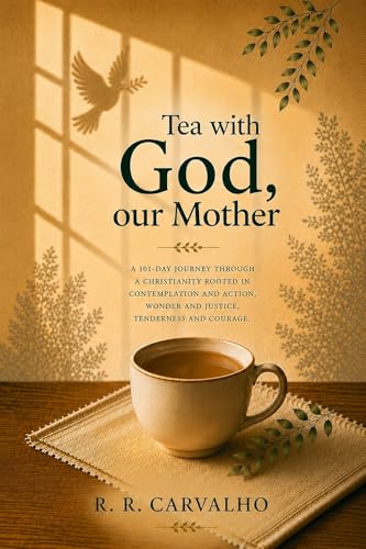 Image of Tea with God our Mother: 101-day journey through a Christianity rooted in contemplation and action, wonder and justice, tenderness and courage.