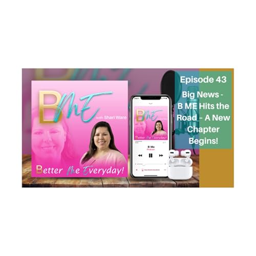 BME Podcast 43: Big News! B ME Hits the Road - A New Chapter Begins!