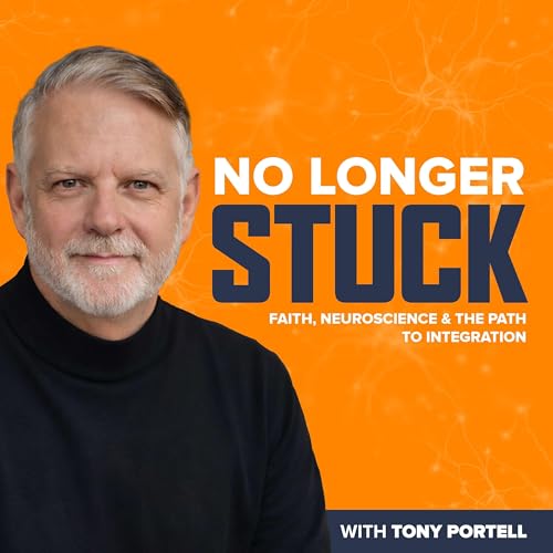 No Longer Stuck: Faith, Neuroscience, and the Path to Integration cover art