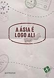 A Ásia é logo ali (Portuguese Edition)