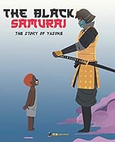 The Black Samurai: The Story of Yasuke 2491915073 Book Cover