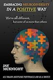 Embracing Neurodiversity in a Positive Way: We're All Different, But Some of Us More Than Others Embracing Neurodiversity in a Positive Way: We're All Different, But Some of Us More Than Others